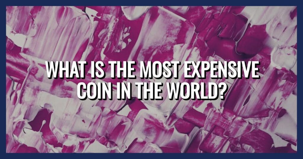 What is the Most Expensive Coin in the World? What is the Most Expensive Coin in the World?