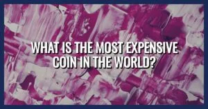 What is the Most Expensive Coin in the World?