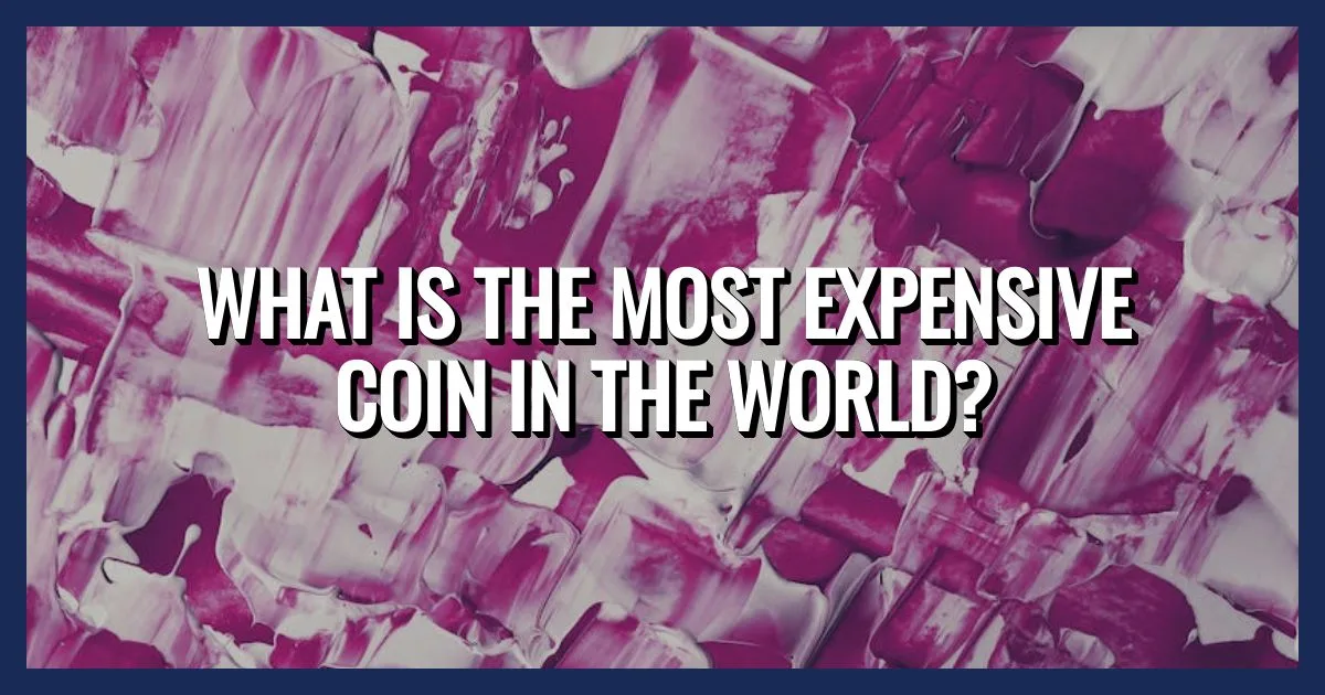 What is the Most Expensive Coin in the World?